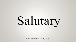 How To Say Salutary [upl. by Mcneely]