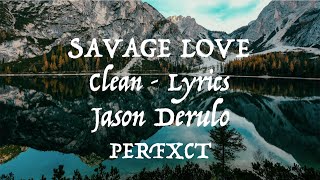 Jason Derulo  Savage Love Clean  Lyrics [upl. by Aicelaf371]