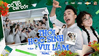 THỜI HỌC SINH VUI LẮM  NAL  OFFICIAL MUSIC VIDEO  SERIES CÔ VỢ CHÍ CỐT [upl. by Airasor71]