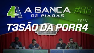 BANCA DE PIADAS  T3SÃ0 DA P0RR4  36 [upl. by Nerual]