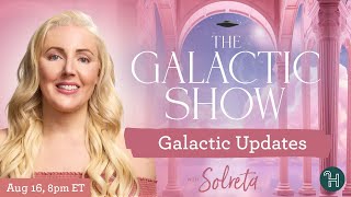 Galactic Updates with Solreta 🛸 The Galactic Show [upl. by Janeczka]