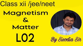 class 12jeeNeet chap5 Magnetism and MatterL02  Sisodia Sir SWS [upl. by Werda]