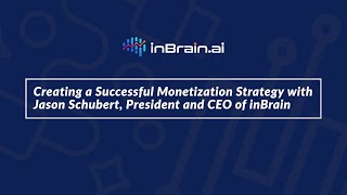 Creating a Successful Monetization Strategy with Jason Schubert President and CEO of inBrainai [upl. by Noislla]