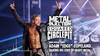 Adam quotEdgequot Copeland Talks His Love Of Heavy Metal amp His Classic Feuds  Squared Circle Pit [upl. by Nytsud791]