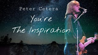 You’re The Inspiration  Peter CeteraChicago Band lyrics [upl. by Justen]