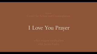 I Love You Prayer  5Minute Meditation with James Finley [upl. by Connors]