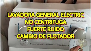 ✅ COMO REPARAR LAVADORA GENERAL ELECTRIC  NO CENTRIFUGA TIENE FUERTE RUIDO  CAMBIO DE FLOTADOR ⚡ [upl. by Eiramana]