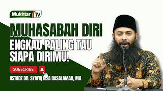 Muhasabah Diri Engkau Paling Tau Siapa Dirimu  Ustadz Dr Syafiq Riza Basalamah MA [upl. by Ecenaj]