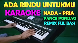 ADA RINDU UNTUKMU Dangdut Remix KARAOKE NADA COWOKPRIA [upl. by Enerahs705]