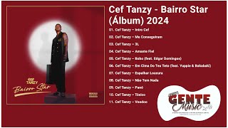 Cef Tanzy Bairro Star Álbum 2024 [upl. by Ogaitnas]