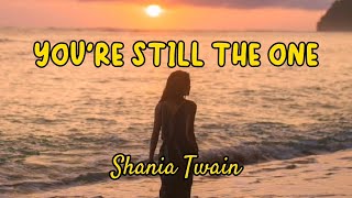 Youre Still The One Lyrics  Shania Twain [upl. by Ahmar708]