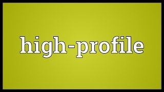 Highprofile Meaning [upl. by Afatsuom]