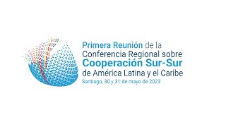 Conferencia Regional sobre Cooperación SurSur de América Latina y el Caribe  30 de mayo 2023 [upl. by Erbas]