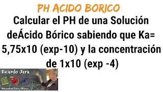 Cálculo del PH de una Solución de Ácido Bórico [upl. by Eelsel]