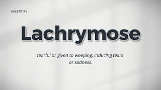 Lachrymose Pronunciation and Meaning [upl. by Solita]