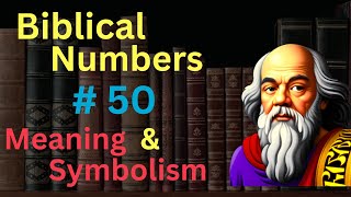 Biblical Number 50 in the Bible – Meaning and Symbolism [upl. by Biebel]