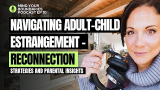 Navigating AdultChild Estrangement – Reconnection Strategies and Parental Insights  MYB Podcast [upl. by Griz]