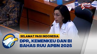 DPR Raker Bersama Kemenkeu amp Gubernur BI Bahas RUU APBN 2025 Selamat Pagi Indonesia [upl. by Neitsabes]