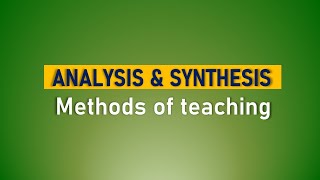 Analysis and Synthesis Method Of Teaching  Methods of Teaching  tsineng [upl. by Ocsinarf965]