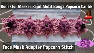 Konektor Masker Rajut Motif Bunga Popcorn Cantik [upl. by Worrad]