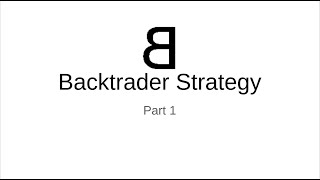 4  Backtrader Strategy  Part 1 [upl. by Calley]