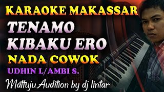 Karaoke Makassar Tenamo Kibaku Ero  Udhin Leaders Nada Cowok [upl. by Zoha]