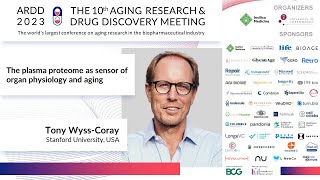 Tony WyssCoray at ARDD2023 The plasma proteome as sensor of organ physiology and aging [upl. by Aniratac885]