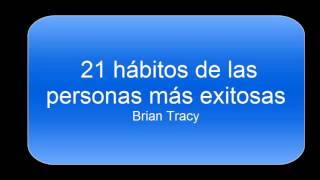 21 Hábitos de las personas exitosas español Brian Tracy [upl. by Kenneth]