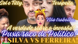 🔥SILVA VS FERREIRA🔥SOL E TUTTYTEREPEUTAPUXA SACO DE POLÍTICOA VERDADE SOBRE A INVASÃO💣💣 [upl. by Ondrej]