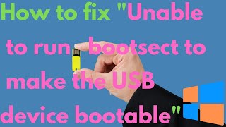 How to fix quotUnable to run bootsect to make the USB device bootablequot Windows 7 8 81 10 [upl. by Asenaj]