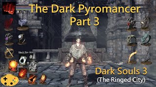 The Dark Pyromancer Part 3 Dark Souls 3 Overpowered Pyromancer  Pyro Build [upl. by Qiratla]