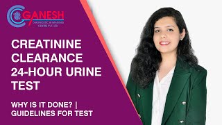 About Creatinine Clearance 24Hour Urine Test  Why is it done  Guidelines  Ganesh Diagnostic [upl. by Adahs]