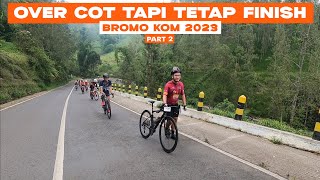 BROMO KOM 2023 PART 2  OVER COT TAPI TETAP FINISH [upl. by Enihpesoj230]