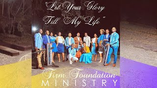 Firm Foundation Ministry  Let Your Glory Fill My Life [upl. by Willabella]