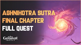 Agnihotra Sutra Final Chapter Full Quest Guide  Genshin Impact [upl. by Asereht]