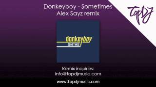 Donkeyboy  Sometimes Alex Sayz Remix [upl. by Ednyl]