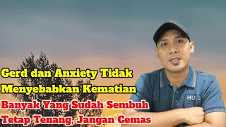 Gerd dan Anxiety Tidak Menyebabkan Kematian Tetap Tenang dan Jangan Cemas [upl. by Drandell]