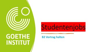 Studentenjobs thema b2  Goethe Zertifikat B2  Sprechen Teil 1  Vortrag halten  Projekt B2 neu [upl. by Skelton126]