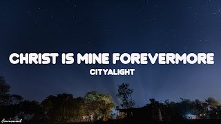 CityAlight  Christ Is Mine Forevermore Lyric [upl. by Chancellor490]