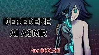 Deredere AI  No BGM ASMR [upl. by Sanoy533]