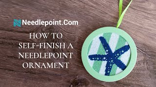 How To SelfFinish Your Needlepoint Ornament [upl. by Jaffe561]