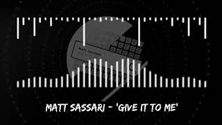 Matt Sassari  Give It To Me [upl. by Pengelly130]