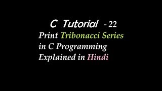 Print Tribonacci Series in C Programming Explained in Hindi [upl. by Willard]