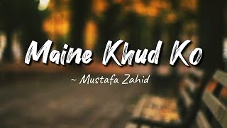 Maine Khud Ko lyrics  Ragini MMS 2  Mustafa Zahid  LYRICS🖤 [upl. by Haynes]