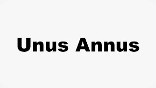 How to Pronounce Unus Annus [upl. by Doersten]