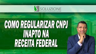 CNPJ INAPTO COMO REGULARIZAR OU RESOLVER NA RECEITA FEDERAL [upl. by Gusti949]