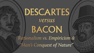 Descartes vs Bacon on Rationalism vs Empiricism amp “Man’s Conquest of Nature” [upl. by Names842]