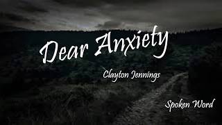 Clayton Jennings Dear AnxietyLyrics Spoken Word [upl. by Vivyan62]