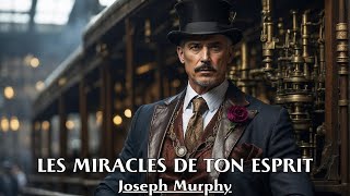 LES MIRACLES DE TON ESPRIT  Joseph Murphy  LIVRE AUDIO [upl. by Connelley]