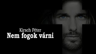 KIRSCH PÉTER  Nem fogok várni  Official Lyrics Video [upl. by Balcke450]